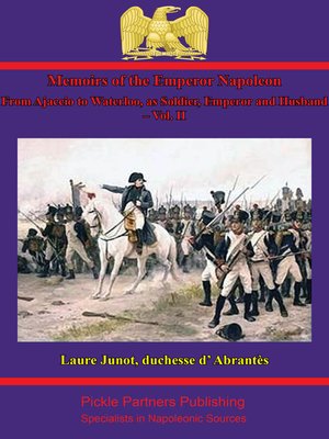 cover image of Memoirs of the Emperor Napoleon – From Ajaccio to Waterloo, As Soldier, Emperor and Husband – Volume II